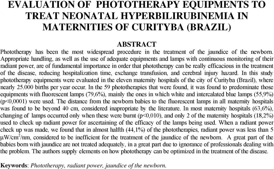 Appropriate handling, as well as the use of adequate equipments and lamps with continuous monitoring of their radiant power, are of fundamental importance in order that phototherapy can be really