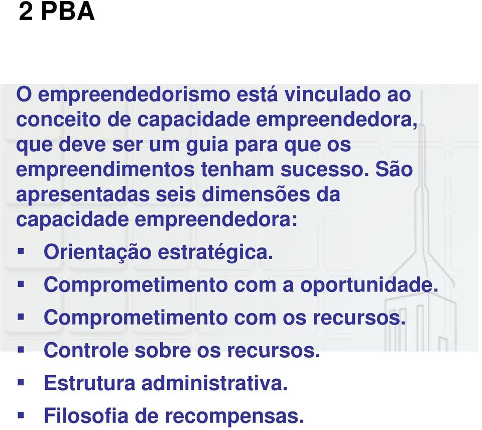 São apresentadas seis dimensões da capacidade empreendedora: Orientação estratégica.