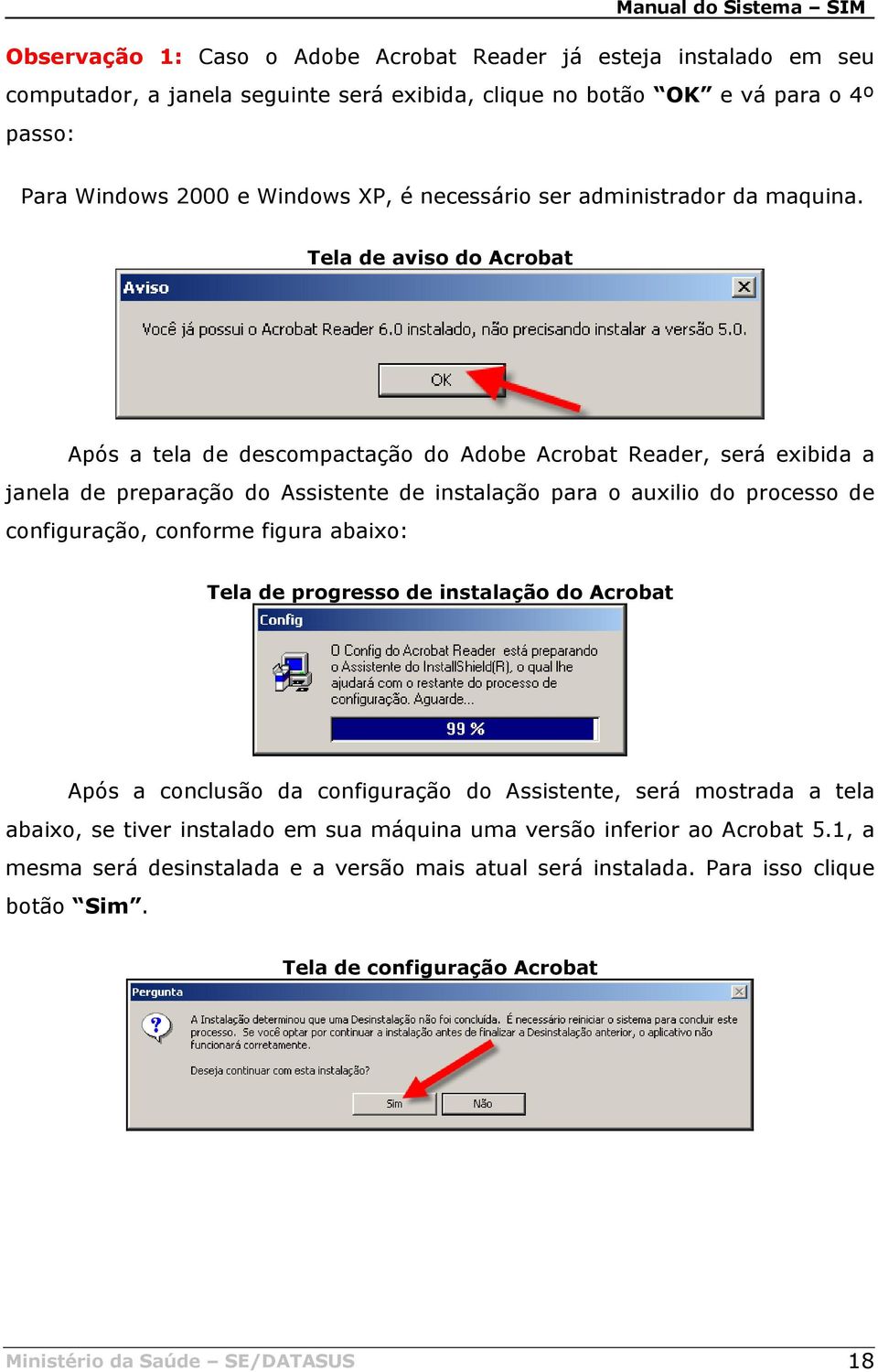 Tela de aviso do Acrobat Após a tela de descompactação do Adobe Acrobat Reader, será exibida a janela de preparação do Assistente de instalação para o auxilio do processo de configuração, conforme