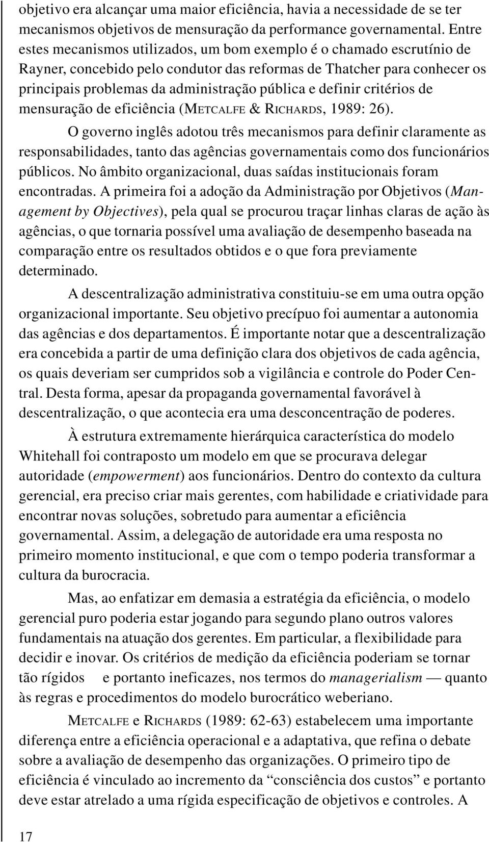 definir critérios de mensuração de eficiência (METCALFE & RICHARDS, 1989: 26).