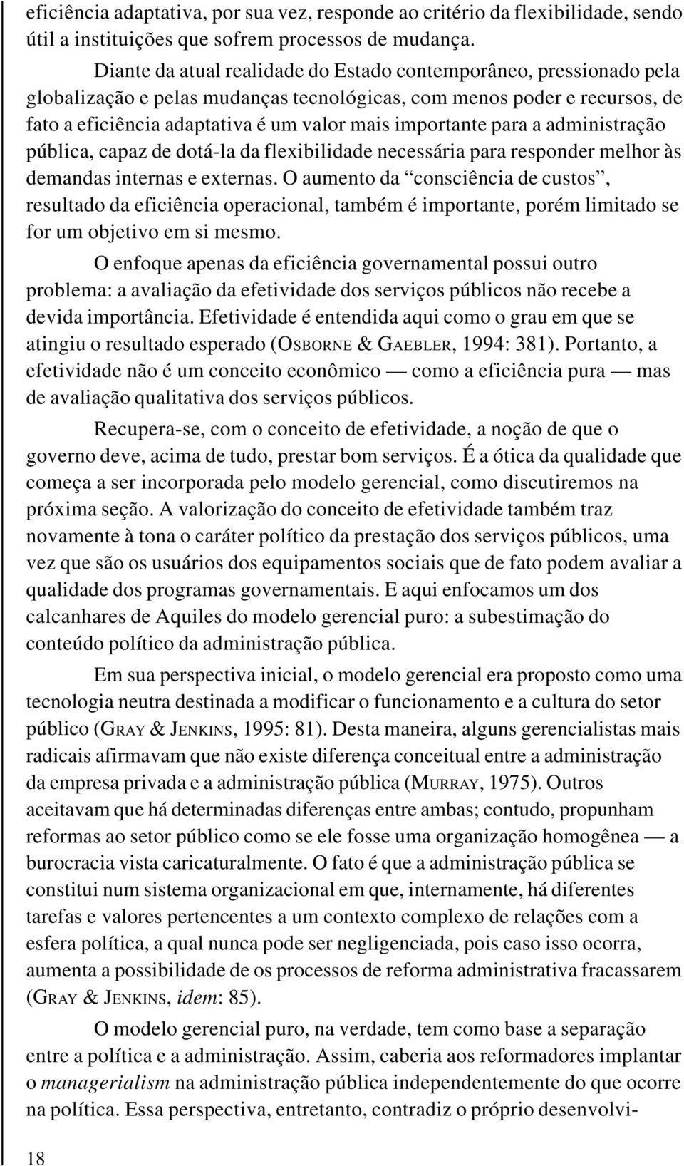 para a administração pública, capaz de dotá-la da flexibilidade necessária para responder melhor às demandas internas e externas.