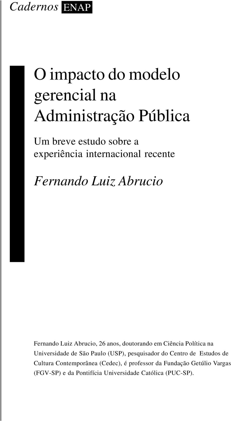 Ciência Política na Universidade de São Paulo (USP), pesquisador do Centro de Estudos de Cultura