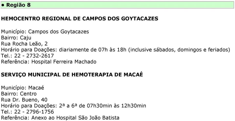 : 22-2732-2617 Referência: Hospital Ferreira Machado SERVIÇO MUNICIPAL DE HEMOTERAPIA DE MACAÉ Município: Macaé