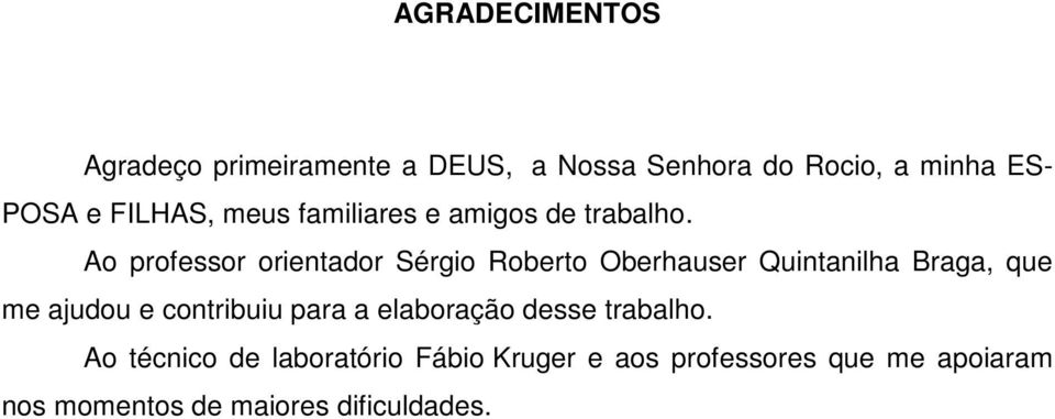 Ao professor orientador Sérgio Roberto Oberhauser Quintanilha Braga, que me ajudou e