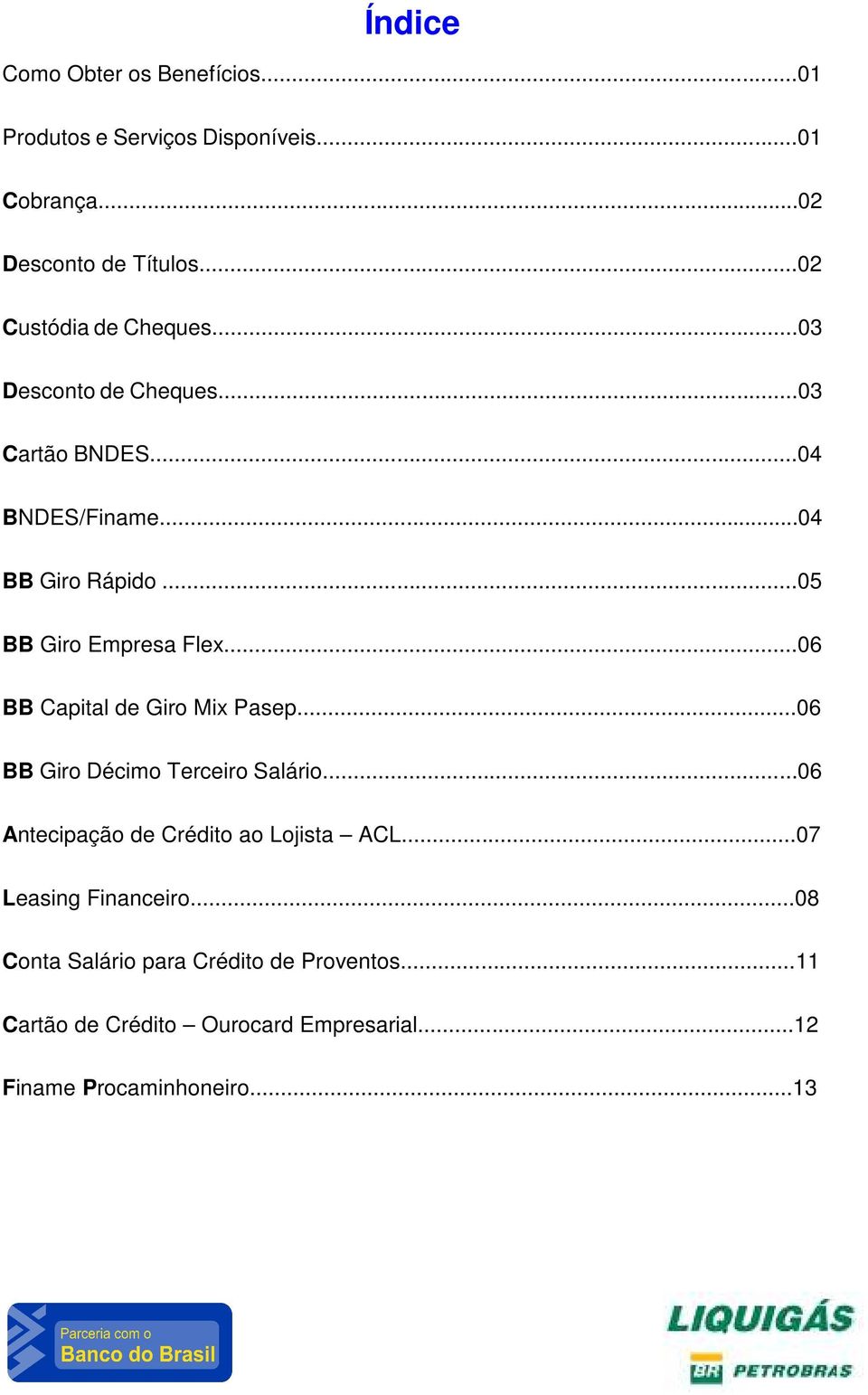 ..06 BB Capital de Giro Mix Pasep...06 BB Giro Décimo Terceiro Salário...06 Antecipação de Crédito ao Lojista ACL.