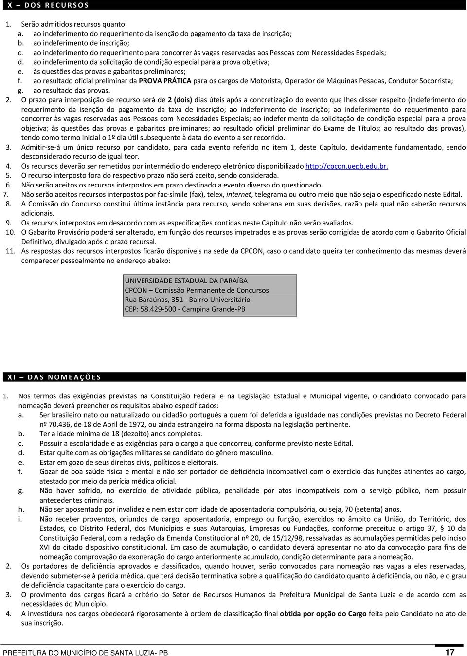 às questões das provas e gabaritos preliminares; f. ao resultado oficial preliminar da PROVA PRÁTICA para os cargos de Motorista, Operador de Máquinas Pesadas, Condutor Socorrista; g.