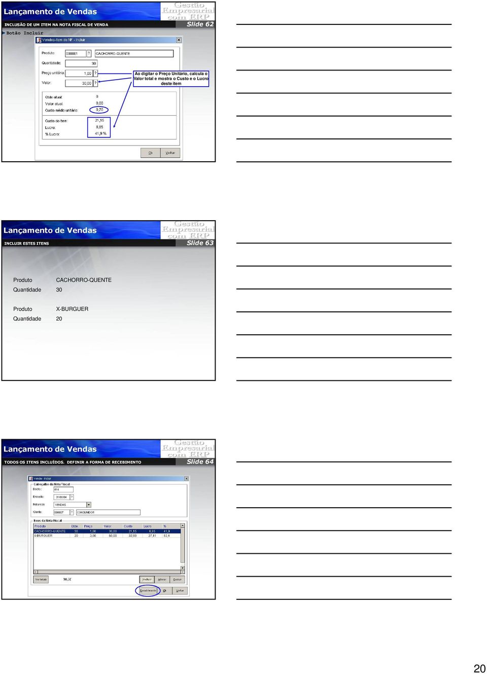 de Vendas INCLUIR ESTES ITENS Slide 63 Produto Quantidade 30 CACHORRO-QUENTE Produto Quantidade