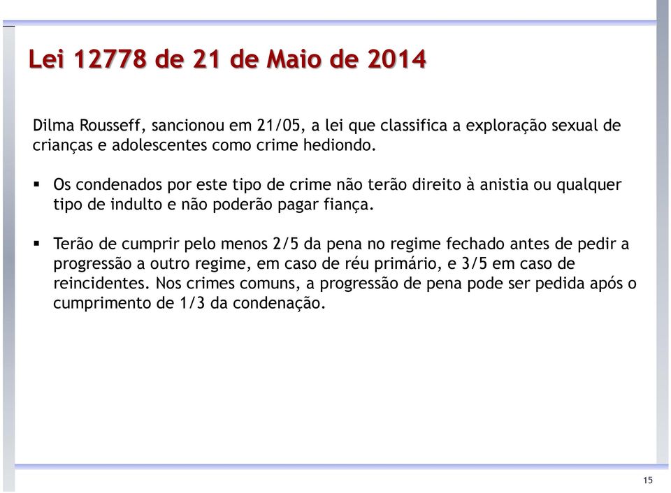 Os condenados por este tipo de crime não terão direito à anistia ou qualquer tipo de indulto e não poderão pagar fiança.