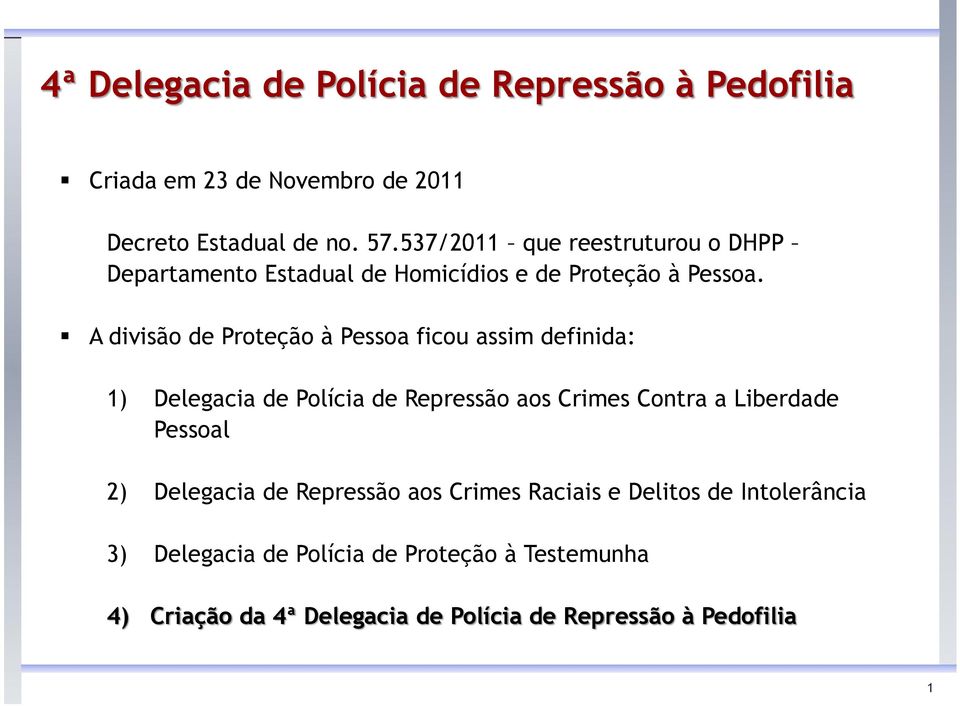 A divisão de Proteção à Pessoa ficou assim definida: 1) Delegacia de Polícia de Repressão aos Crimes Contra a Liberdade Pessoal