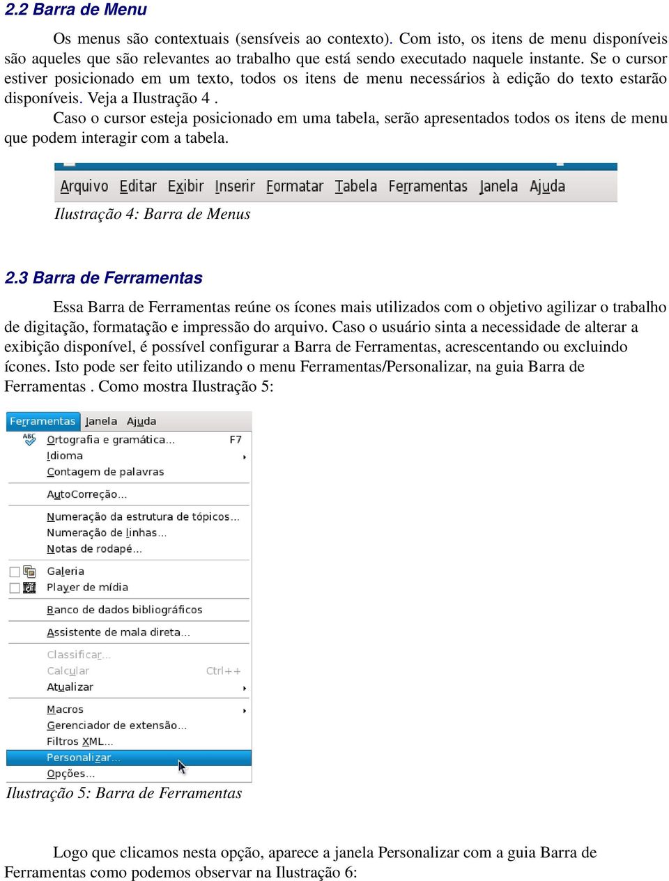 Caso o cursor esteja posicionado em uma tabela, serão apresentados todos os itens de menu que podem interagir com a tabela. Ilustração 4: Barra de Menus 2.