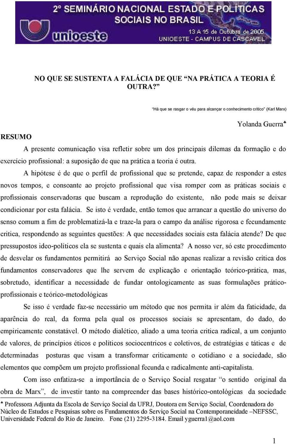 profissional: a suposição de que na prática a teoria é outra.