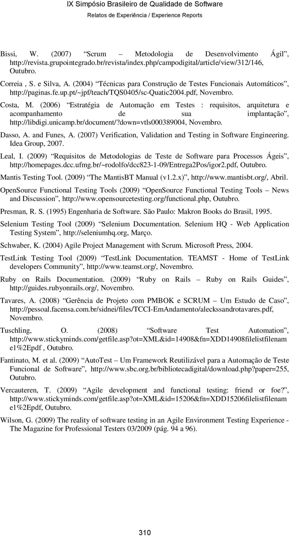 (2006) Estratégia de Automação em Testes : requisitos, arquitetura e acompanhamento de sua implantação, http://libdigi.unicamp.br/document/?down=vtls000389004, Novembro. Dasso, A. and Funes, A.