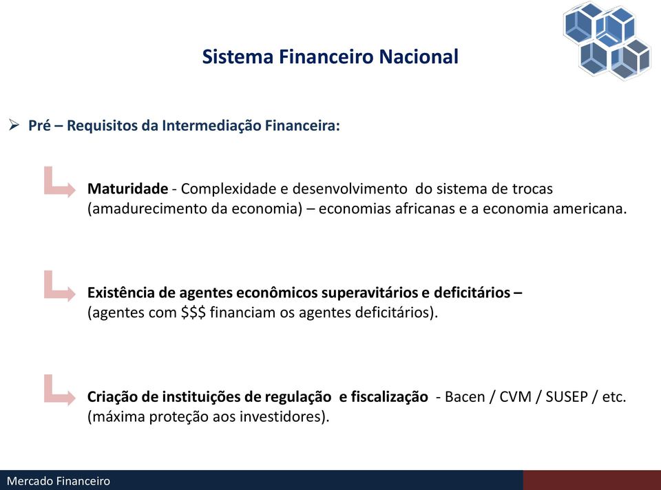 Existência de agentes econômicos superavitários e deficitários (agentes com $$$ financiam os agentes