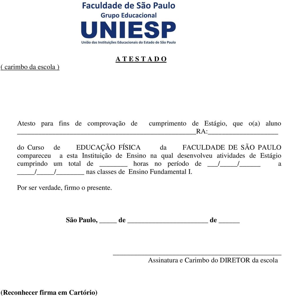 atividades de Estágio cumprindo um total de horas no período de / / a / / nas classes de Ensino Fundamental I.