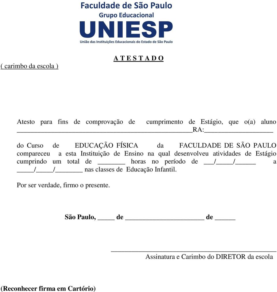 atividades de Estágio cumprindo um total de horas no período de / / a / / nas classes de Educação Infantil.