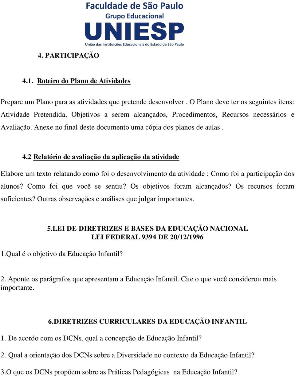 4.2 Relatório de avaliação da aplicação da atividade Elabore um texto relatando como foi o desenvolvimento da atividade : Como foi a participação dos alunos? Como foi que você se sentiu?