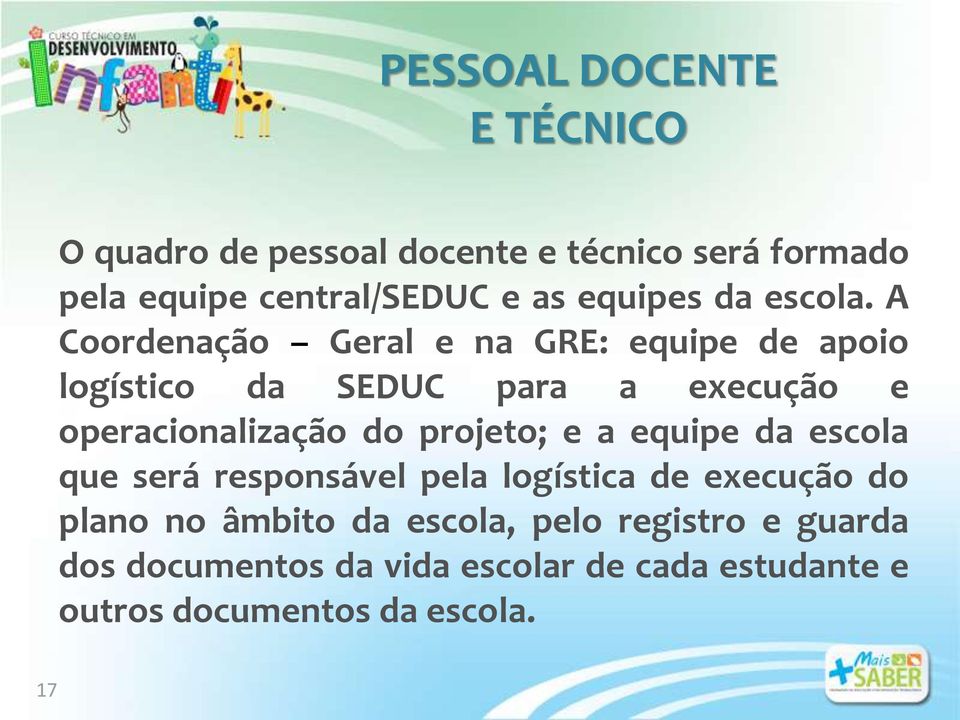 A Coordenação Geral e na GRE: equipe de apoio logístico da SEDUC para a execução e operacionalização do