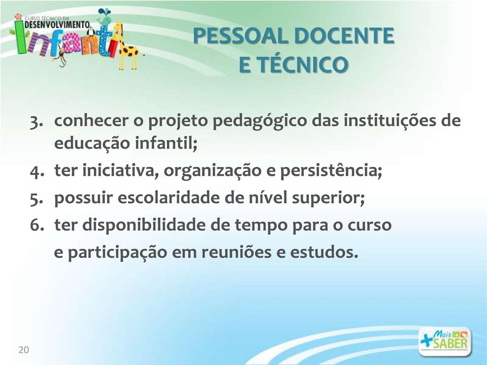 4. ter iniciativa, organização e persistência; 5.