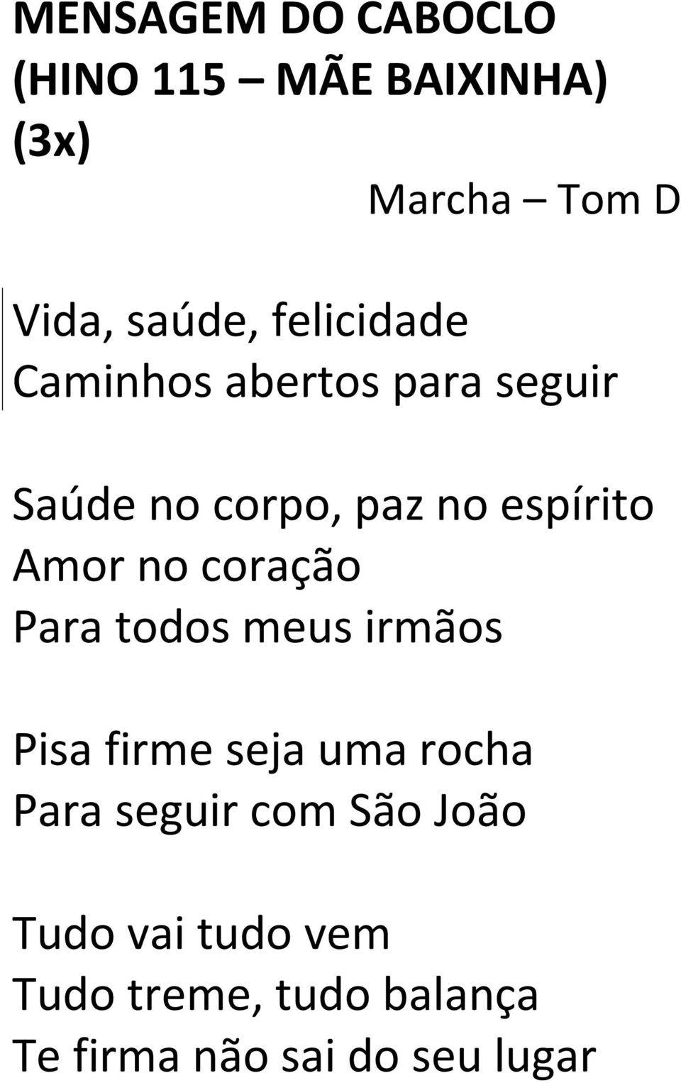 no coração Para todos meus irmãos Pisa firme seja uma rocha Para seguir com