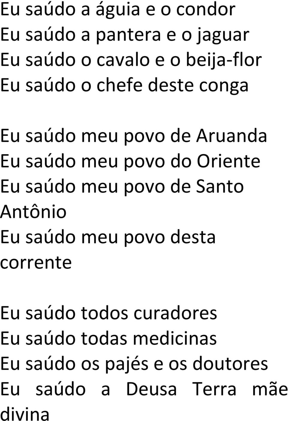 saúdo meu povo de Santo Antônio Eu saúdo meu povo desta corrente Eu saúdo todos curadores