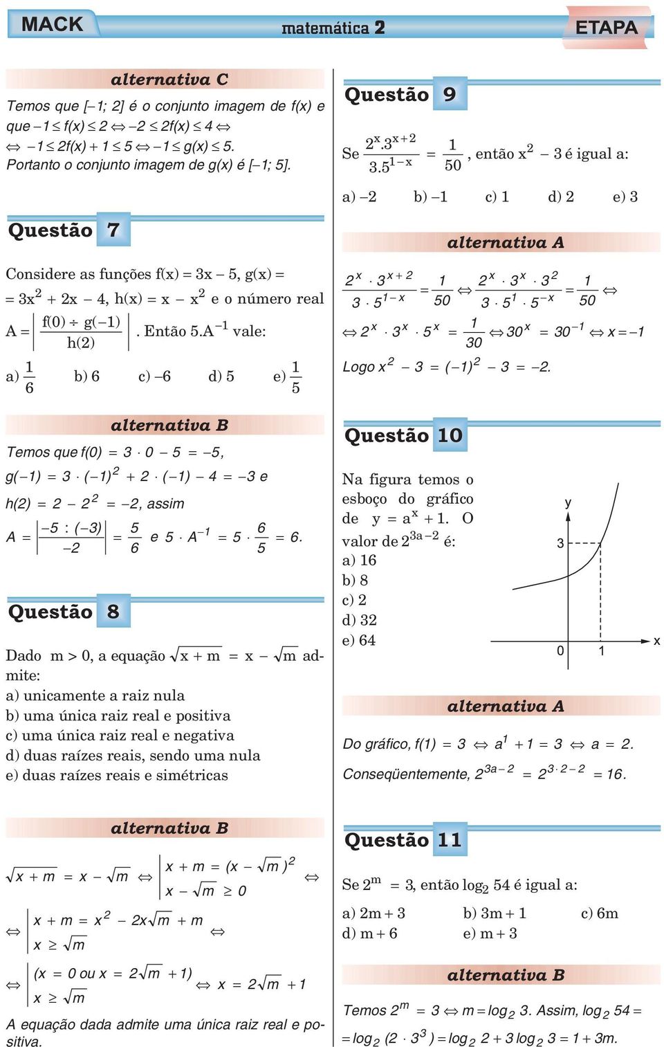 0 a) b) c) d) e) + = 0 = 0 = 0 = 0 = 0 Logo = ( ) =. Temos que f(0) = 0 =, g( ) = ( ) + ( ) = e h() = =, assim ( ) A = : 6 = e A = = 6.