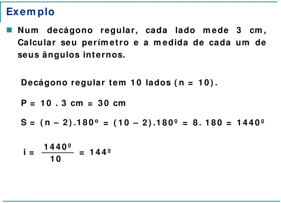 Decágono regular tem 10 lados (n = 10). P = 10.