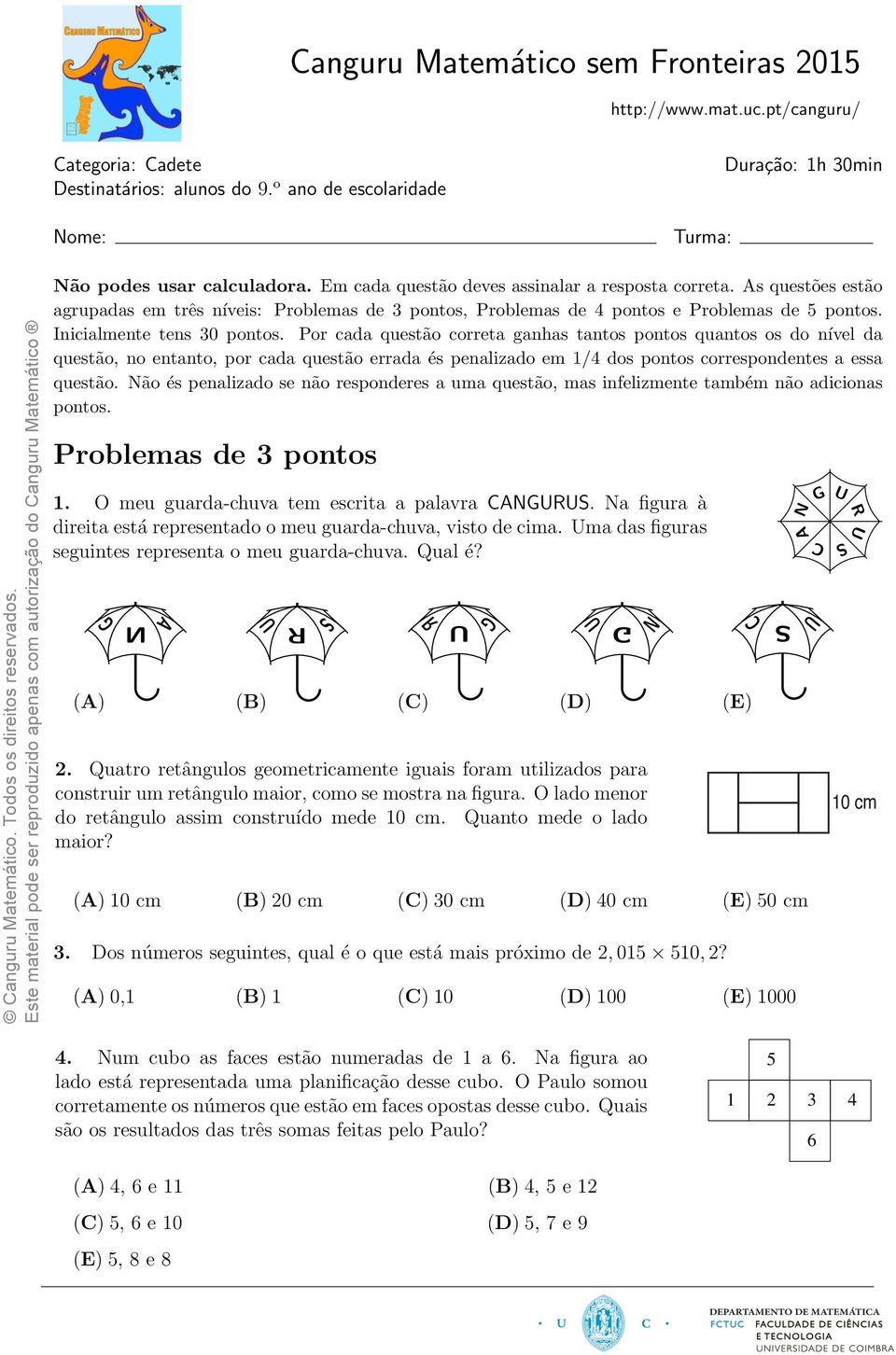 s questões estão agrupadas em três níveis: Problemas de 3 pontos, Problemas de 4 pontos e Problemas de 5 pontos. Inicialmente tens 30 pontos.