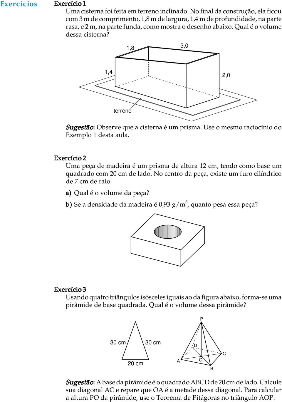 1,8,0 1,4 2,0 terreno Sugestão: bserve que a cisterna é um prisma. Use o mesmo raciocínio do Exemplo 1 desta aula.