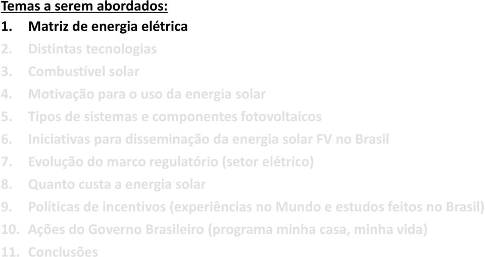 Iniciativas para disseminação da energia solar FV no Brasil 7. Evolução do marco regulatório (setor elétrico) 8.
