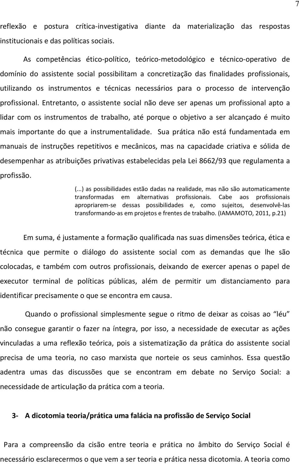 técnicas necessários para o processo de intervenção profissional.