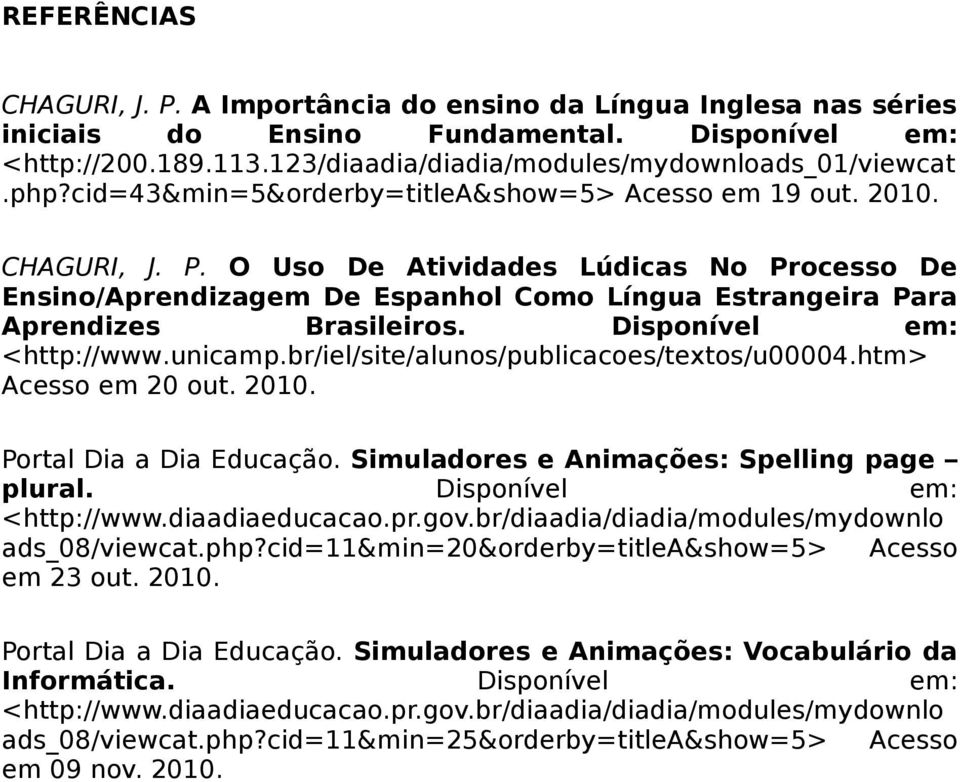 O Uso De Atividades Lúdicas No Processo De Ensino/Aprendizagem De Espanhol Como Língua Estrangeira Para Aprendizes Brasileiros. Disponível em: <http://www.unicamp.