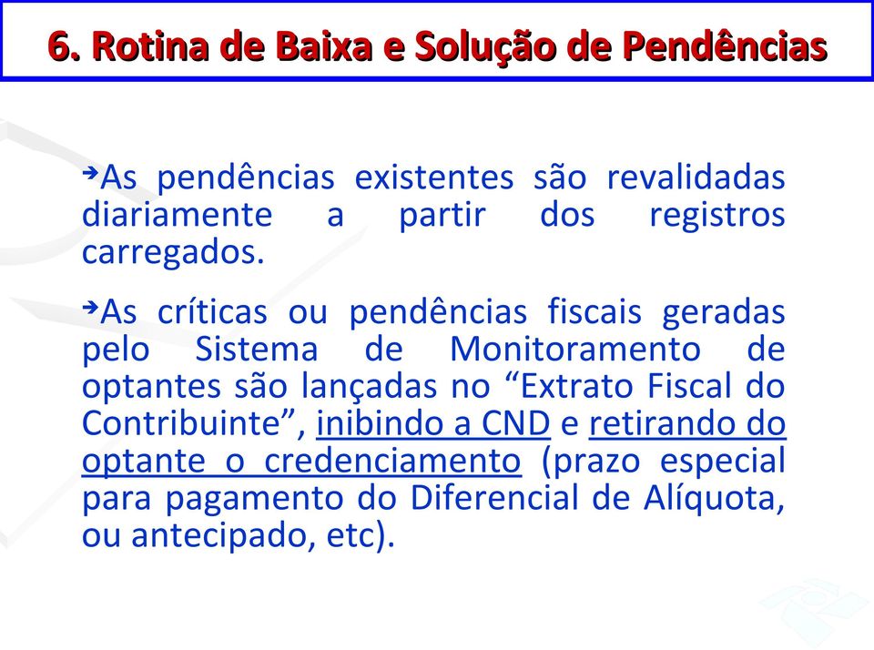 As críticas ou pendências fiscais geradas pelo Sistema de Monitoramento de optantes são lançadas no