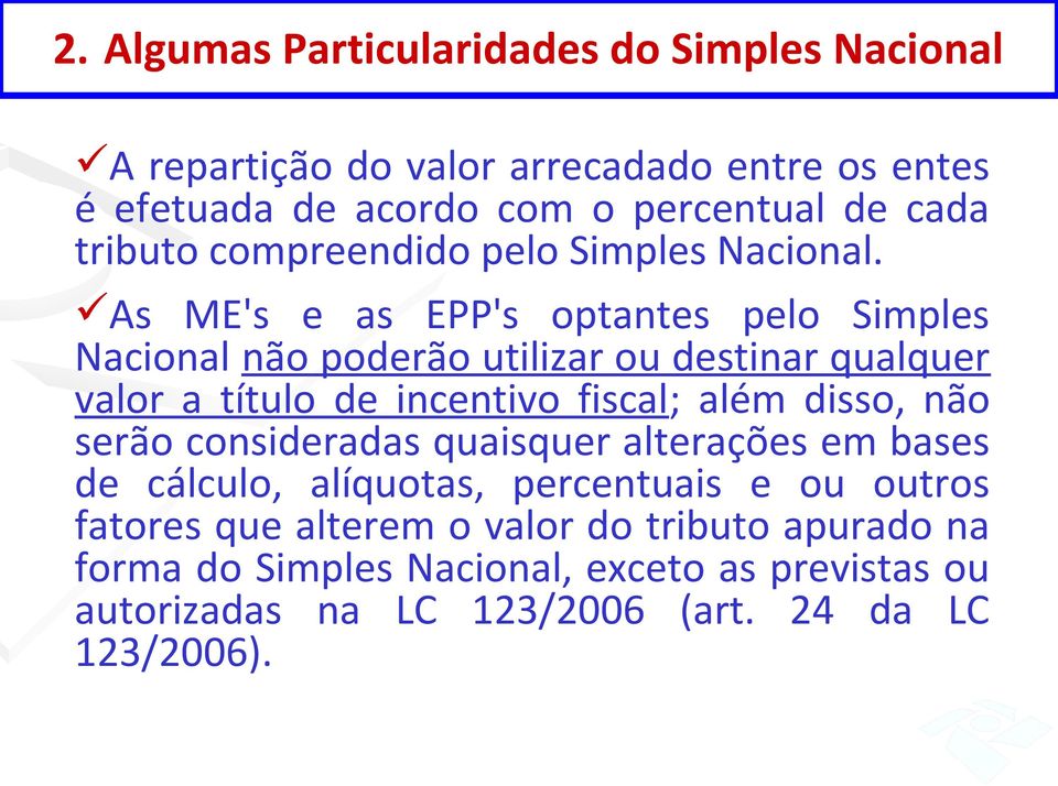 As ME's e as EPP's optantes pelo Simples Nacional não poderão utilizar ou destinar qualquer valor a título de incentivo fiscal; além disso, não serão