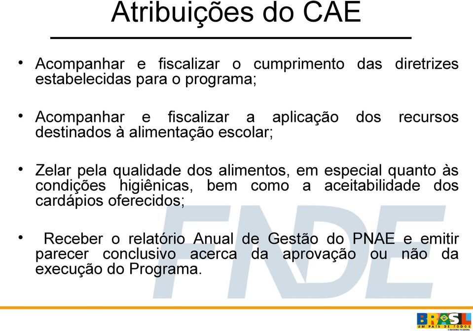 alimentos, em especial quanto às condições higiênicas, bem como a aceitabilidade dos cardápios oferecidos;