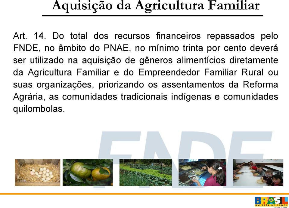 deverá ser utilizado na aquisição de gêneros alimentícios diretamente da Agricultura Familiar e do