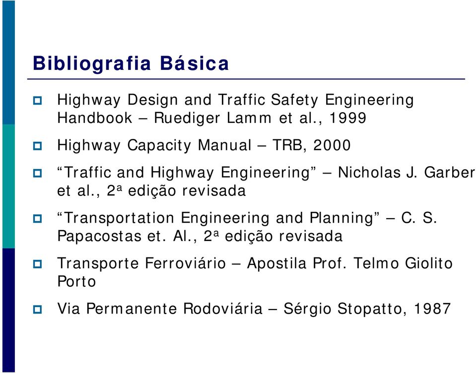 , 2 a edição revisada Transportation Engineering and Planning C. S. Papacostas et. Al.