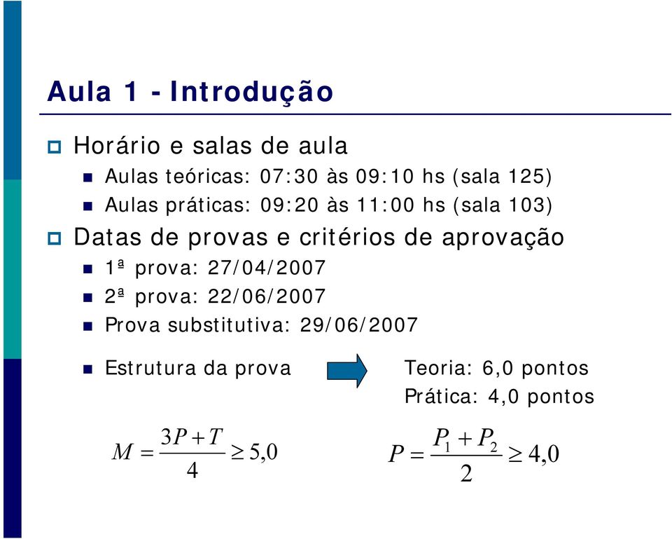 aprovação 1ª prova: 27/04/2007 2ª prova: 22/06/2007 Prova substitutiva: 29/06/2007