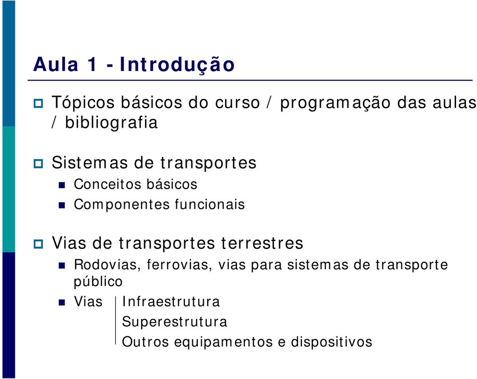 Vias de transportes terrestres Rodovias, ferrovias, vias para sistemas de