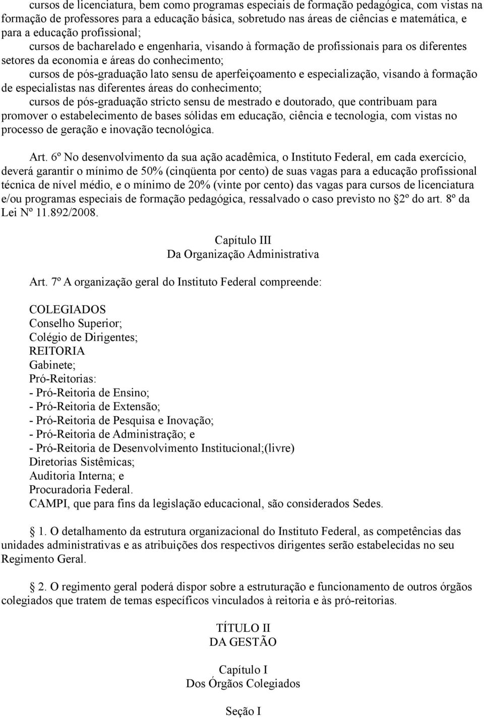 aperfeiçoamento e especialização, visando à formação de especialistas nas diferentes áreas do conhecimento; cursos de pós-graduação stricto sensu de mestrado e doutorado, que contribuam para promover