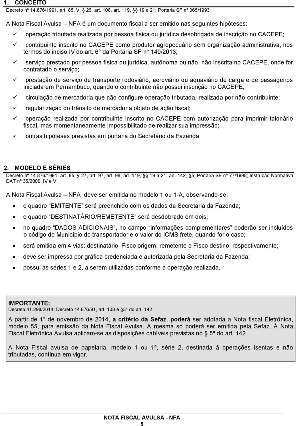 inscrição no CACEPE; contribuinte inscrito no CACEPE como produtor agropecuário sem organização administrativa, nos termos do inciso IV do art.