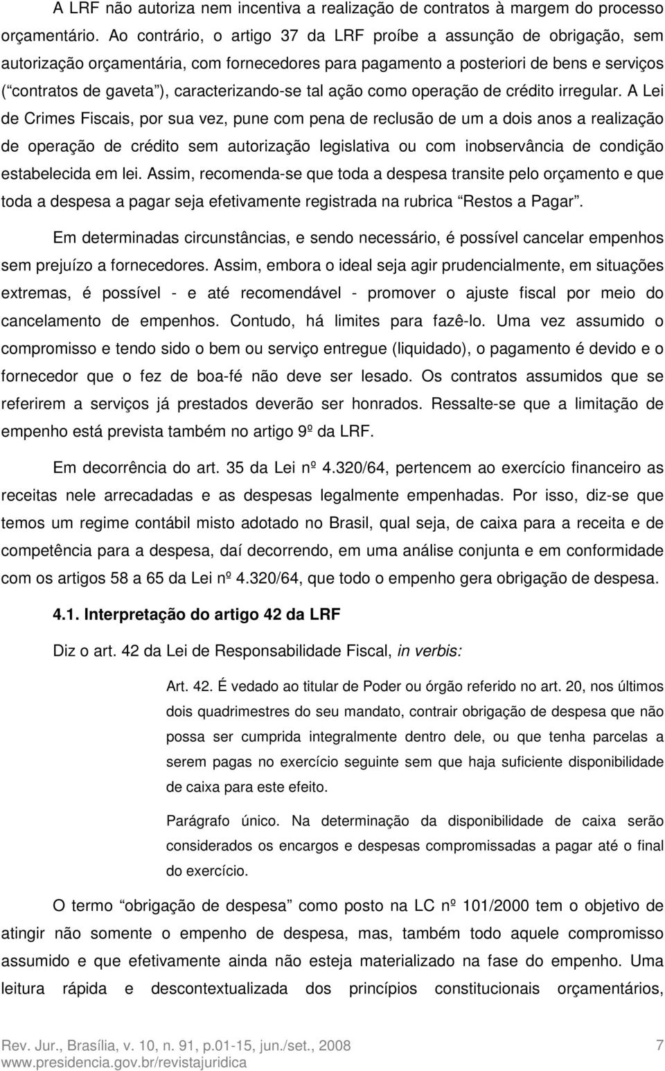 caracterizando-se tal ação como operação de crédito irregular.