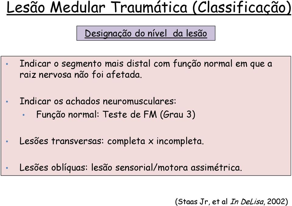 Indicar os achados neuromusculares: Função normal: Teste de FM (Grau 3) Lesões