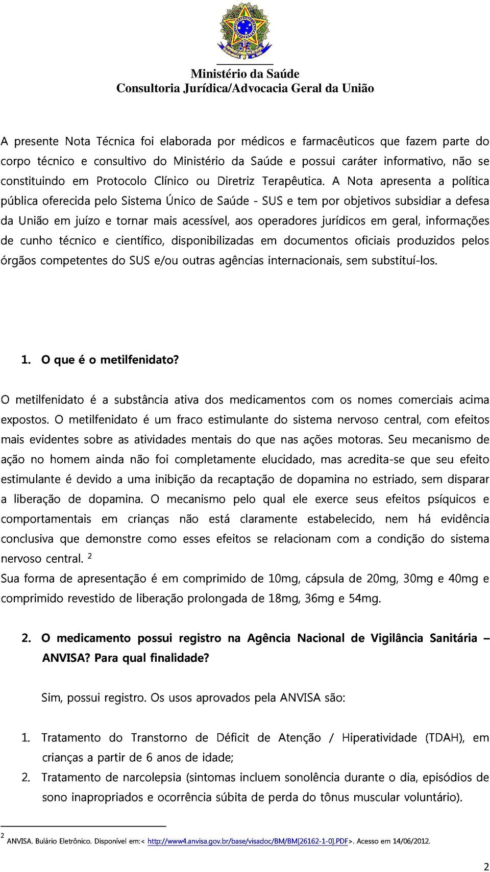 Geral da A União pública da oferecida pelo Sistema Único de Saúde - SUS e tem por objetivos Nota apresenta subsidiar a a política de União cunho em técnico juízo e científico, tornar mais