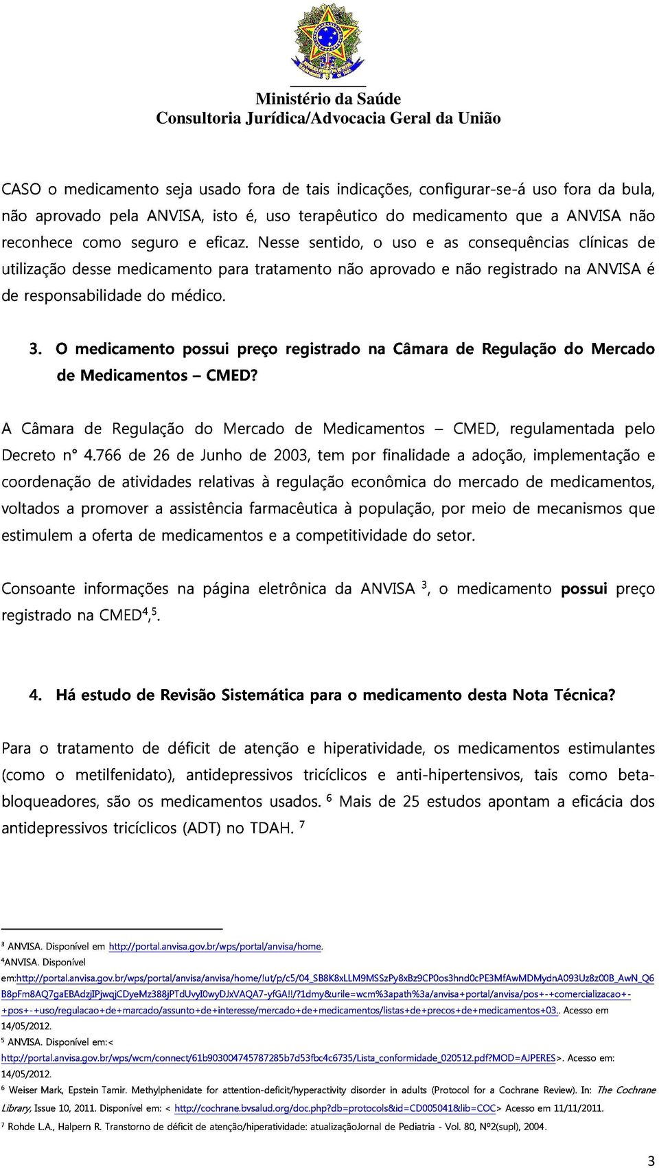 para tratamento não aprovado e não consequências registrado na clínicas ANVISA de é 3. O de medicamento Medicamentos possui CMED?