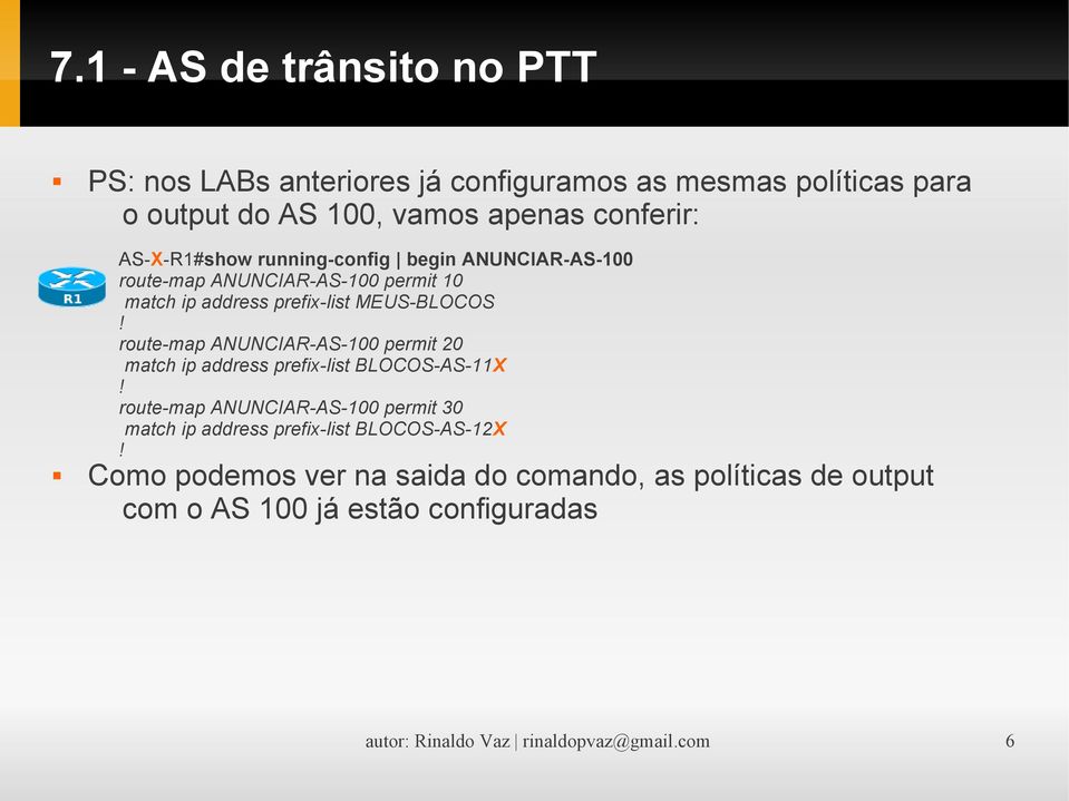 route-map ANUNCIAR-AS-100 permit 20 match ip address prefix-list BLOCOS-AS-11X!