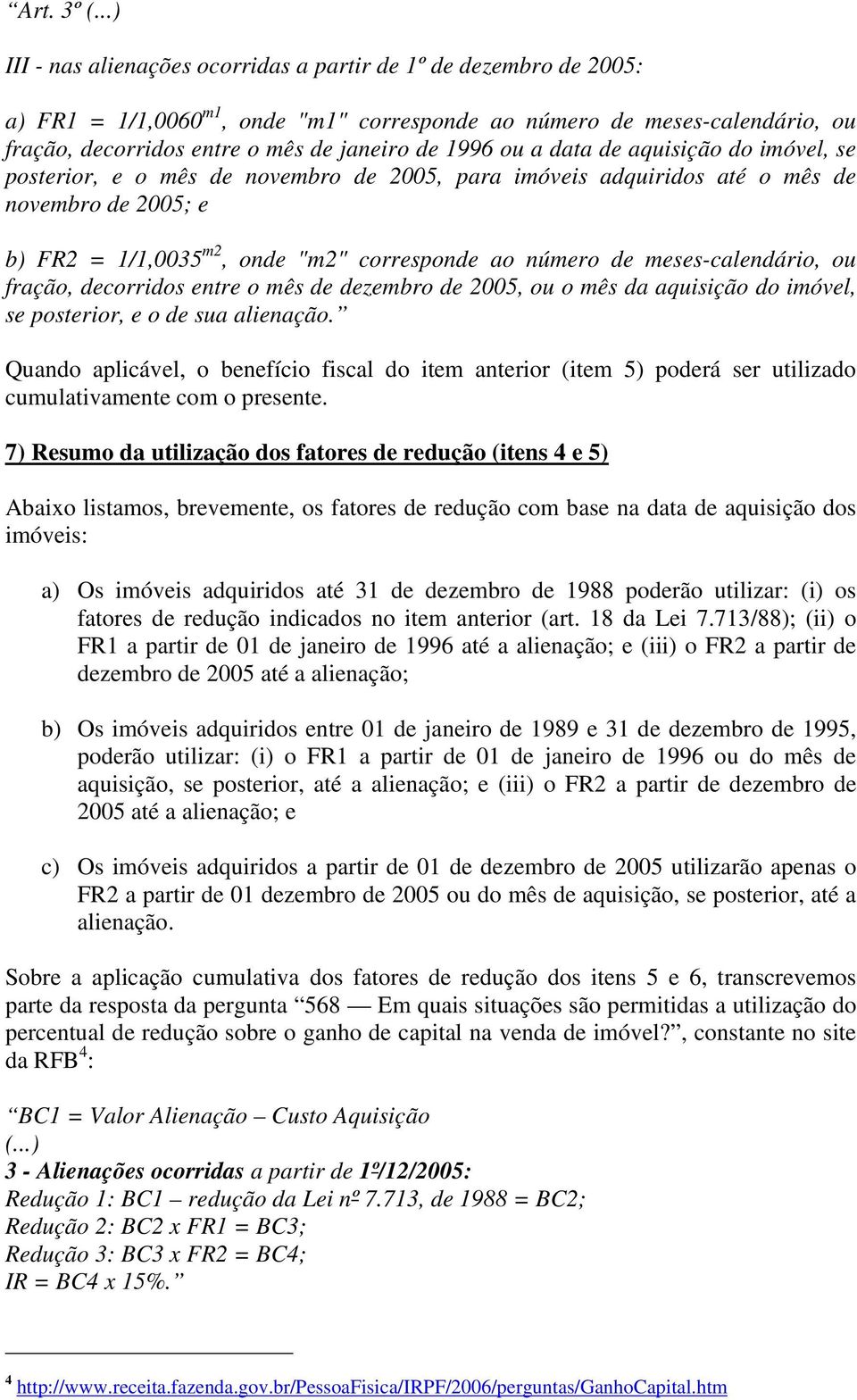 ou a data de aquisição do imóvel, se posterior, e o mês de novembro de 2005, para imóveis adquiridos até o mês de novembro de 2005; e b) FR2 = 1/1,0035 m2, onde "m2" corresponde ao número de