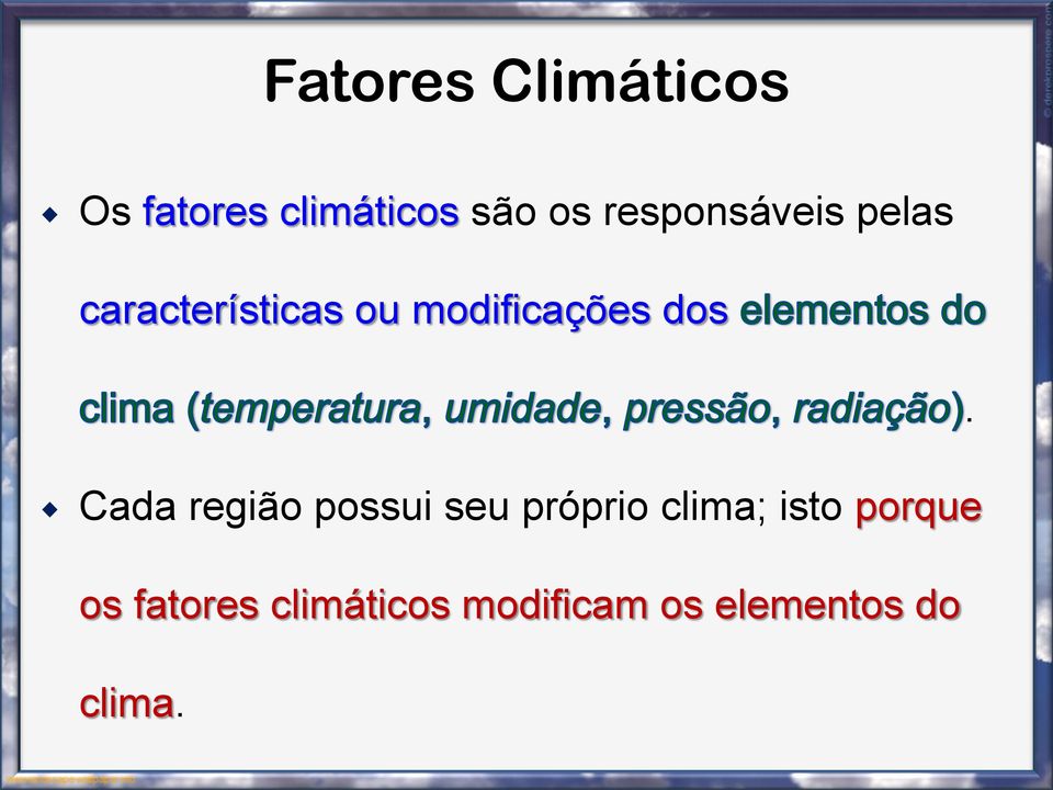 dos. Cada região possui seu próprio clima; isto