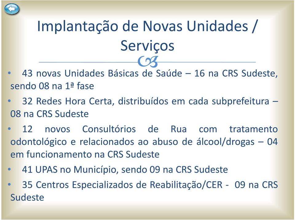 Rua com tratamento odontológico e relacionados ao abuso de álcool/drogas 04 em funcionamento na CRS Sudeste
