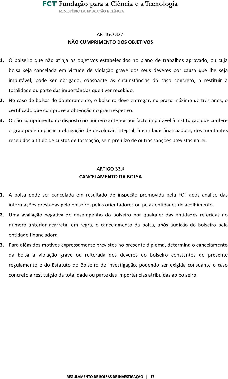 ser obrigado, consoante as circunstâncias do caso concreto, a restituir a totalidade ou parte das importâncias que tiver recebido. 2.