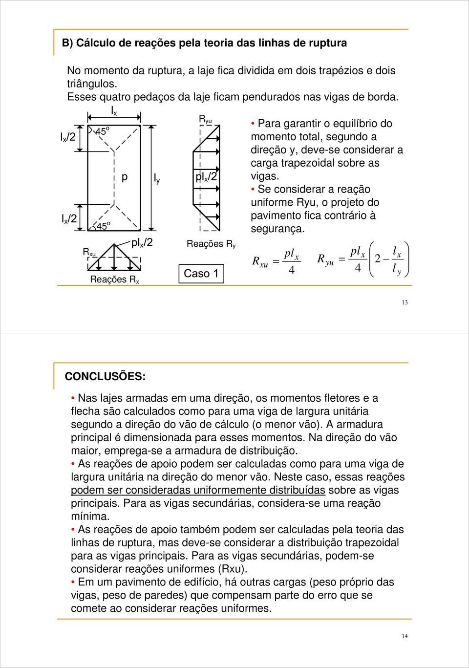 Se considerar a reação uniforme Ru, o projeto do pavimento fica contrário à segurança.